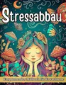 Stressabbau Malbuch für Erwachsene: Entspannung mit Tieren, Landschaften, Blumen, Mandala & Meditativen Mustern