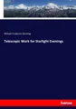 Telescopic Work for Starlight Evenings William Frederick Denning