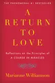 A Return to Love: Reflections on the Principles of A Course in Miracles―A Spiritual Guide to Inner Peace and Fulfillment (The Marianne Williamson Series, 1)