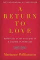 A Return to Love: Reflections on the Principles of \"A Course in Miracles\"