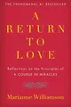 A Return to Love Reflections on the Principles of "A Course in Miracles"