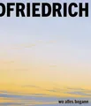Caspar David Friedrich: Wo alles begann