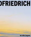 Caspar David Friedrich: Wo alles begann