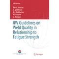 Springer IIW Guidelines on Weld Quality in Relationship to Fatigue Strength (A. F. Hobbacher, Bertil Jonsson, G. Marquis, M. Kassner, G. Dobmann, 2018) (56003855)