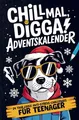 Chill Mal, Digga! Adventskalender für Teenager Jungs und Mädchen 24 Tage cool...