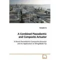 A Combined Piezoelectric and Composite Actuator A Novel Piezoelectric-Composite-Actuator and Its  Application to Wing/Blade Tip