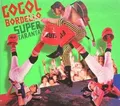 Gogol Bordello - Super Taranta! - Used CD - D16227z