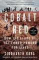 Cobalt Red How the Blood of the Congo Powers Our Lives