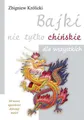 Bajki nie tylko chińskie dla wszystkich (chinskie) ZBIGNIEW KRÓLICKI (KROLICKI)
