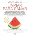 Médico Médium. Limpiar para sanar: Planes curativos para sanar eccemas, ansiedad, depresión, acné, enfermedad de Lyme, problemas intestinales, niebla ... endometrosis, enfermedades autoinmunes y más
