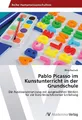Pablo Picasso im Kunstunterricht in der Grundschule Olivia Bardach