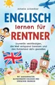 Englisch lernen für Rentner: Souverän verständigen, die Welt entspannt bereisen und den Ruhestand aktiv genießen - Mit Audioinhalten, alltagsnahen ... alltagsnahen Dialogen & Übungen