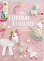 Das Einhorn-Bastelbuch: Fabelhafte Kreativideen in ... | Buch | Zustand sehr gut