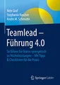 Teamlead – Führung 4.0: So führen Sie Teams synergetisch zu Höchstleistungen - Mit Tipps & Checklisten für die Praxis