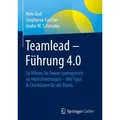 Teamlead  Führung 4.0 So führen Sie Teams synergetisch zu Höchstleistungen - Mit Tipps & Checklisten für die Praxis