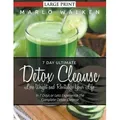 7 Day Ultimate Detox Cleanse Lose Weight and Revitalize Your Life (Large Print): In 7 Days or Less Experience the Complete Detox Cleanse