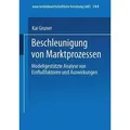 Beschleunigung von Marktprozessen Modellgestützte Analyse von Einflußfaktoren und Auswirkungen