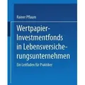 Wertpapier-Investmentfonds in Lebensversicherungsunternehmen Ein Leitfaden für Praktiker