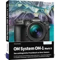 OM System OM-1 Mark II: Das umfangreiche Praxisbuch zu Ihrer Profi-Kamera: Vom Profi lernen: Bessere Fotos & Videos durch Expertenwissen, praxisnahe Tipps und detaillierte Anleitungen