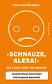 Schnauze, Alexa!: Ich kaufe nicht bei Amazon, Vorsicht! Dieses Buch liefert ...