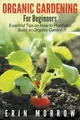 Erin Morrow Organic Gardening For Beginners (Taschenbuch)
