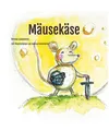 Mäusekäse: mit Illustrationen von Andrea Kemmereit: mit Illustrationen von And