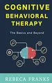 Cognitive Behavioral Therapy - CBT: The Basics and Beyond (Cognitive Behavior Therapy 1, Band 1)
