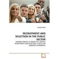 RECRUITMENT AND SELECTION IN THE PUBLIC SECTOR MODERN TRENDS OF SENIOR CIVIL SERVICE RECRUITMENT AND SELECTION: A FOCUS ON LEBANON'S EXPERIENCE