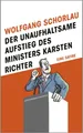 Belletristik Der unaufhaltsame Aufstieg des Ministers Karsten Richter Eine Satire Wolfgang Schorlau