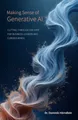 Making Sense of Generative AI: Cutting through the hype for business leaders and curious minds