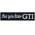 Auto Relief 3D Schild SEE YOU LATER GTI Emblem 14 cm z.b. für Peugeot Art. 14957