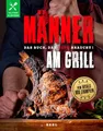 Männer am Grill - Das Buch, das Mann braucht! Grillbuch Grillrezepte Barbecue: vom World-BBQ-Champion Oliver Sievers