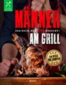 Männer am Grill - Das Buch, das Mann braucht! Grillbuch Gril ... 9783966647472