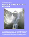 Wasser verbindet die Welten: Durch Wasseraktivierung und Nahrungsergänzung strahlend gesunde Menschen, Tiere und Pflanzen