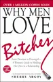 Why Men Love Bitches: From Doormat to Dreamgirl―A Woman's Guide to Holding Her Own in a Relationship