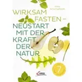 Wirksam fasten - Neustart mit der Kraft der Natur Mit 7 Tage-Programm