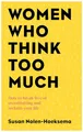 Women Who Think Too Much: How to Break Free of Overthinking and Reclaim Your Life