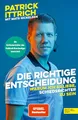 Die richtige Entscheidung. Warum ich es liebe, Schiedsrichter zu sein: Ein Unparteiischer der Fußball-Bundesliga erzählt (Nominiert für das Fußballbuch des Jahres)