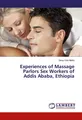 Experiences of Massage Parlors Sex Workers of Addis Ababa, Ethiopia Sisay Oda Me