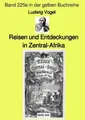 Reisen und Entdeckungen in Zentral-Afrika - Band 225e in der gelben Buchrei ...