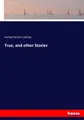 George Parsons Lathrop | True, and other Stories | Taschenbuch | Englisch (2017)