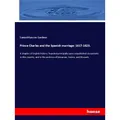 Hansebooks Prince Charles and the Spanish marriage: 1617-1623. (Samuel Rawson Gardiner, 2018) (55986967)