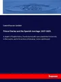 Prince Charles and the Spanish marriage: 1617-1623. Samuel Rawson Gardiner