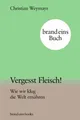Vergesst Fleisch! Christian Weymayr