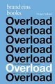 Overload: Die KI-Medienflut kommt. Was ist noch echt, was Fake? | brand eins books