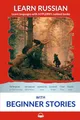 Learn Russian with Beginner Stories: Interlinear Russian to English (Interlinear Stories for Beginners and Advanced Students in the Russian language, Band 4)