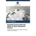 Unser Wissen Künstlerisches Bild der Welt in Ayaz Gilyazovs Drama (Guzell Sagitova, 2021) (51480655)