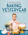 B. Dylan Hollis Baking Yesteryear