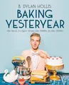 Baking Yesteryear: The Best Recipes..., Hollis, B. Dyla