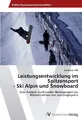 Leistungsentwicklung im Spitzensport  - Ski Alpin und Snowboard Sebastian Falk